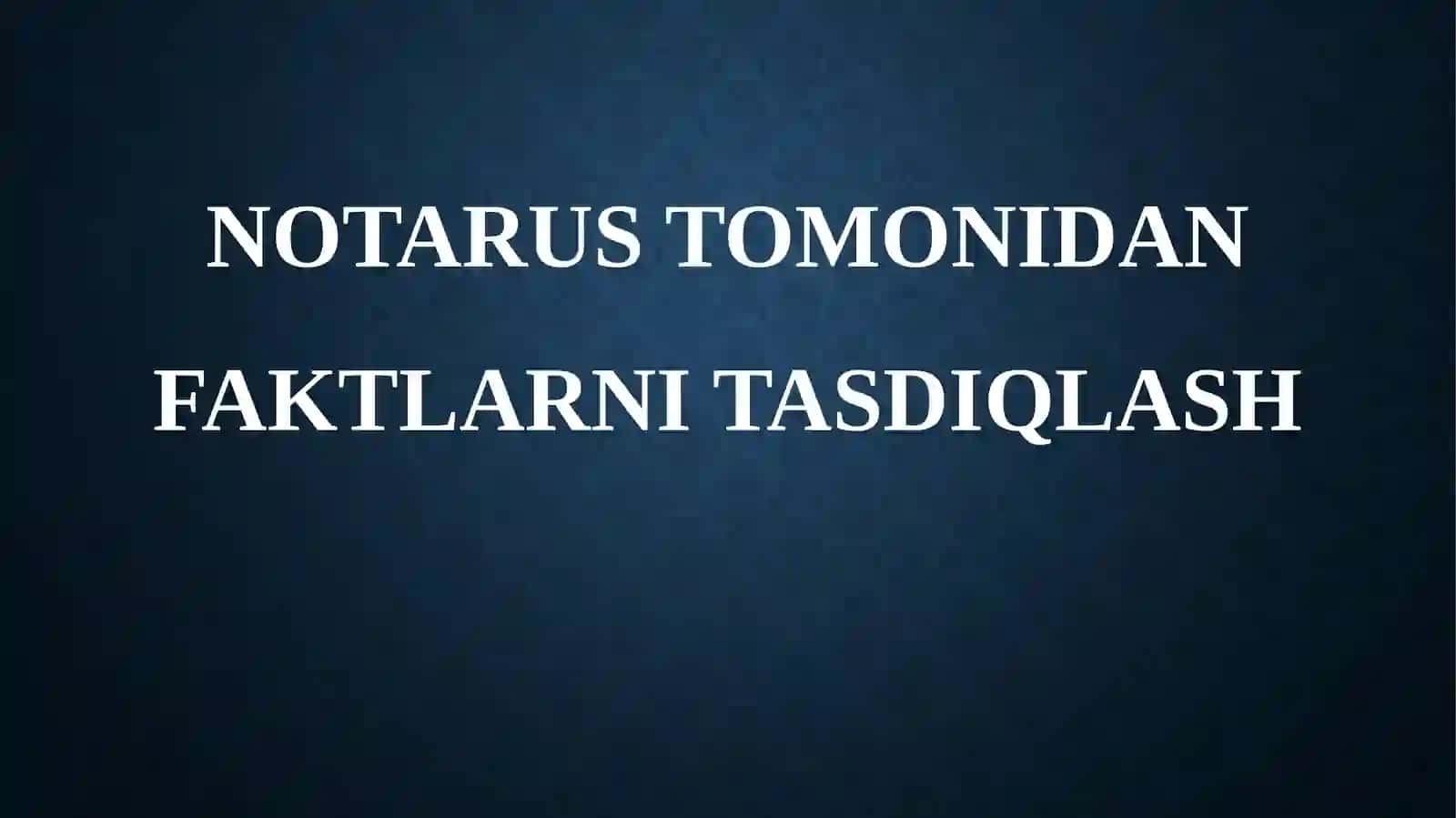 NOTARUS TOMONIDAN FAKTLARNI TASDIQLASH SLAYT 2