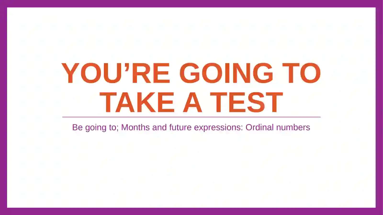 Be going to; Months and future expressions: Ordinal numbers 2