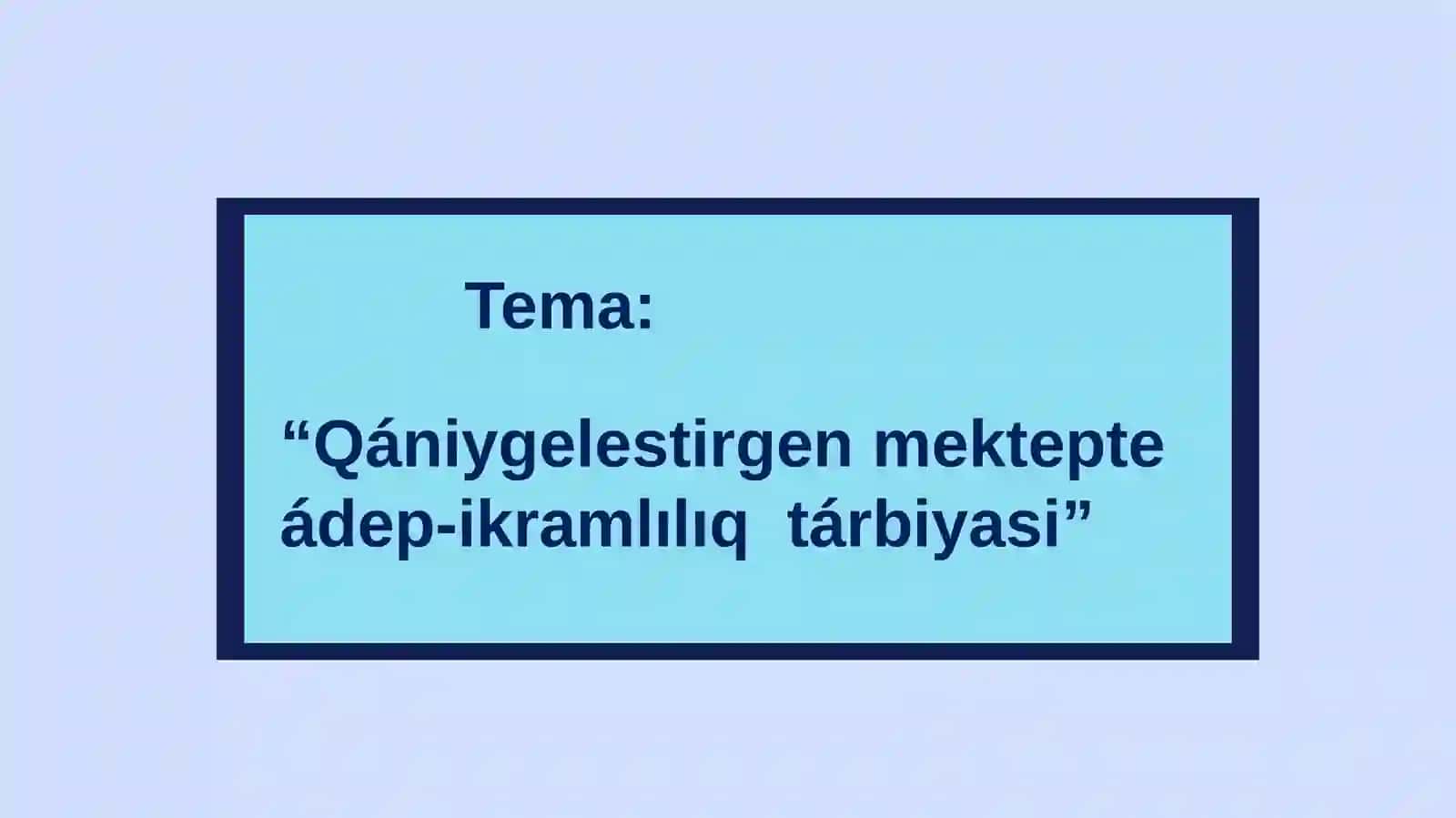Qániygelestirgen mektepte ádep-ikramlılıq tárbiyasi 2