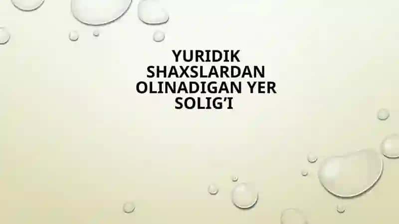 Yuridik shaxslardan olinadigan yer solig’i 2