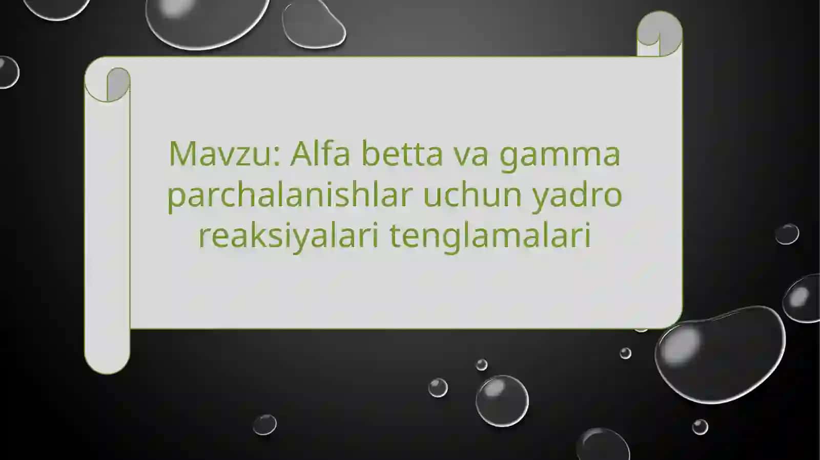 Alfa betta vaga gamma parchalanishlaruchun yadro reaksiyalaritenglanmalari 2