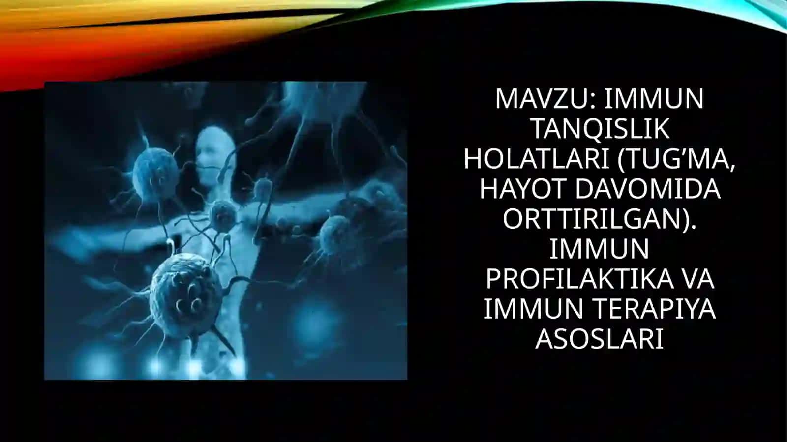 immuntanqislik holatlari(tug’ma,hayot davomida orttirilgan).Immunprofilaktika va immunterapiya asoslari 2