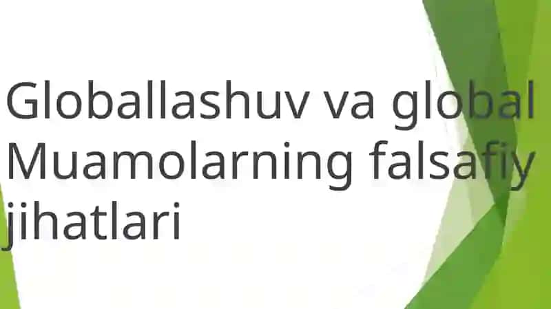 Globallashuv va global muammolarning falsafiy jihatlari 2