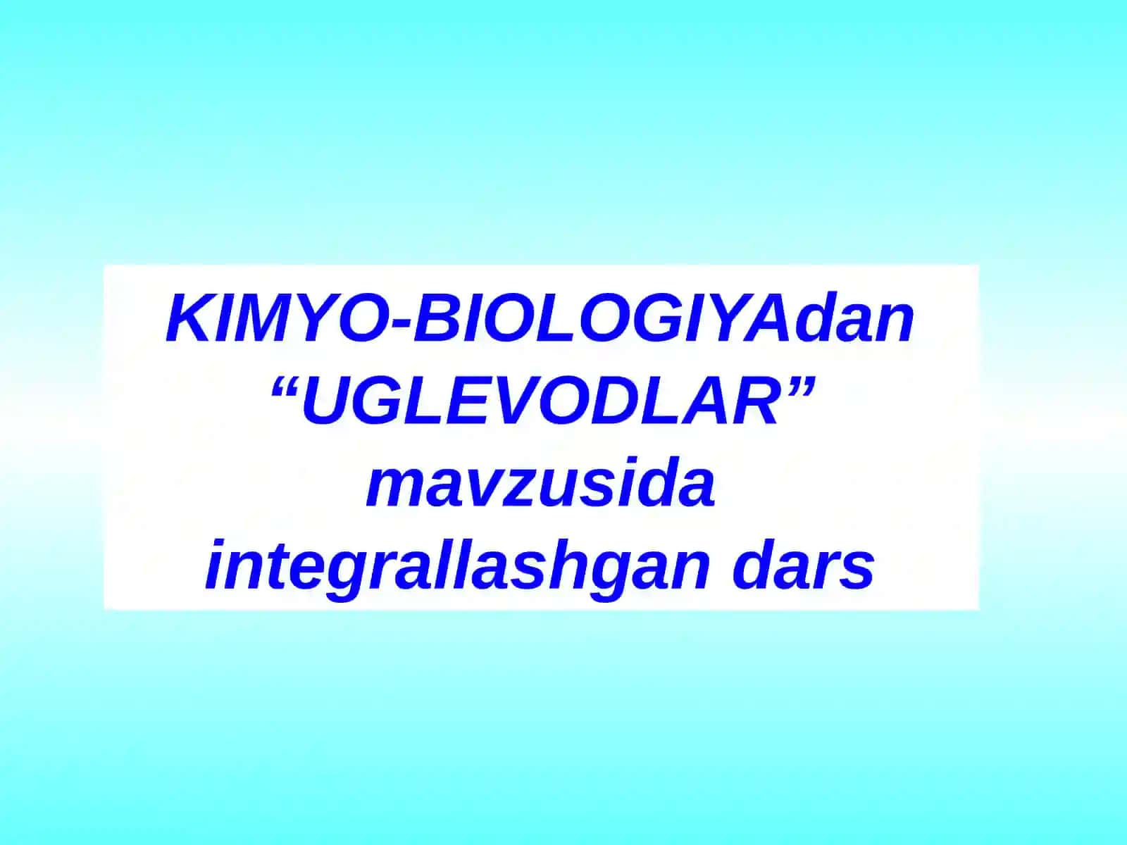 Uglevodlar mavzusida integrallashgan dars 2