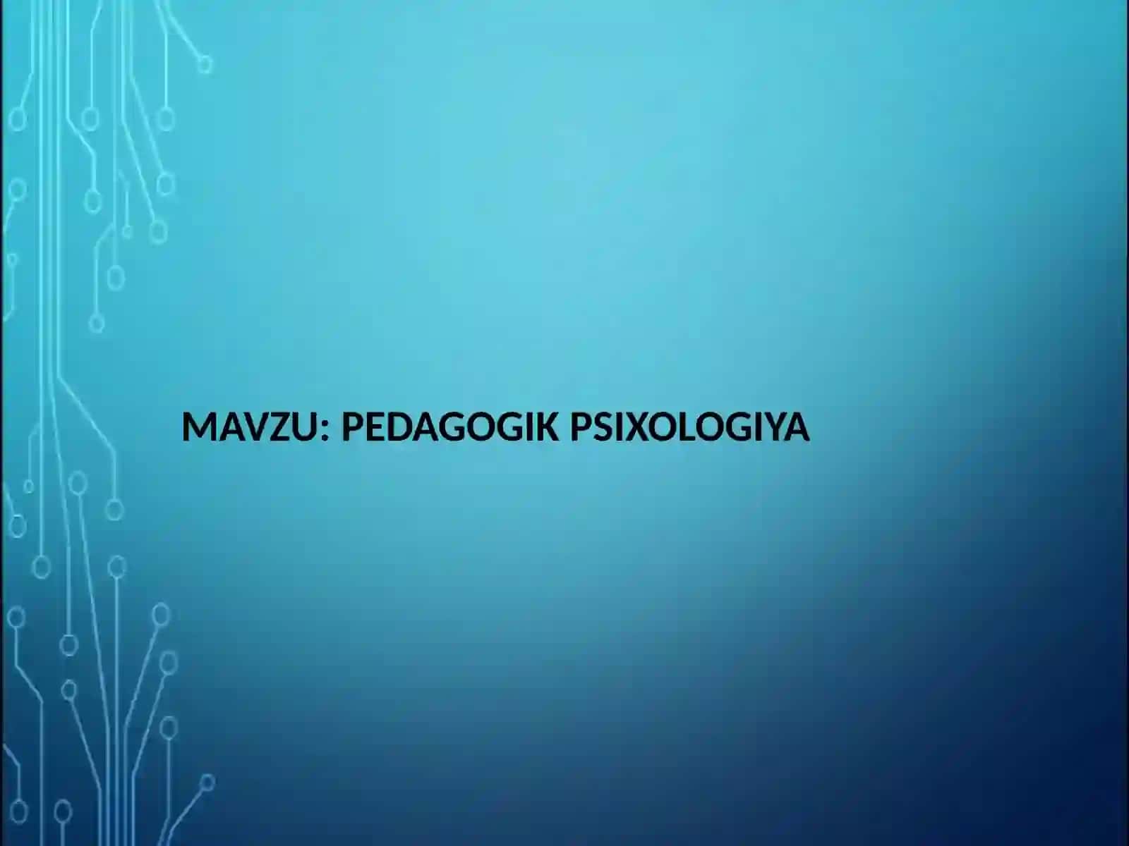 TAQDIMOTI: PEDAGOGIK PSIXOLOGIYA 2