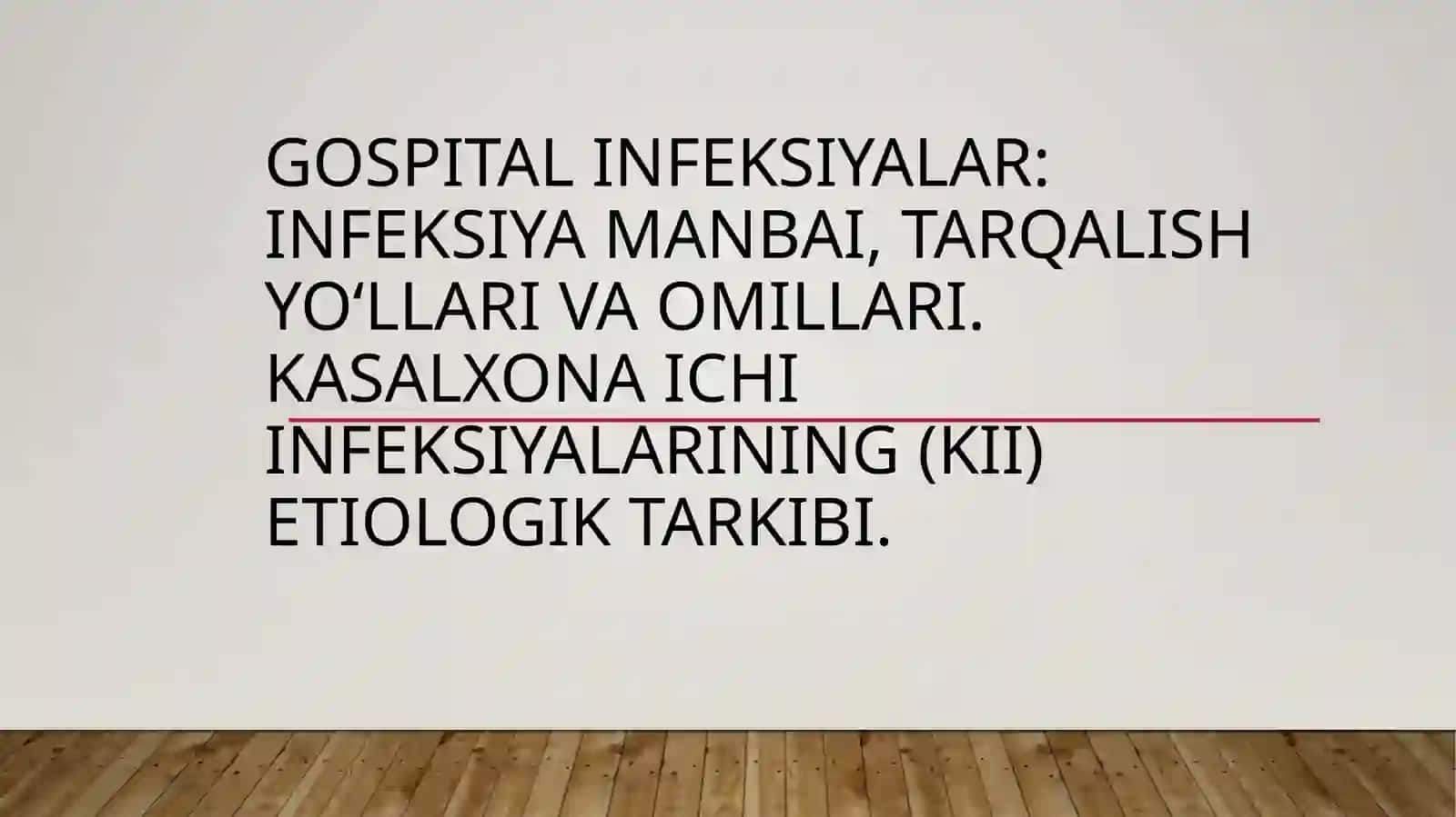 Gospital infeksiyalar: infeksiya manbai, tarqalish yo‘llari va omillari. Kasalxona ichi infeksiyalarining (KII) etiologik tarkibi. 2