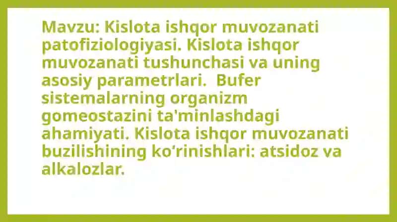 Kislota ishqor muvozanati patofiziologiyasi. Kislota ishqor muvozanati tushunchasi va uning asosiy parametrlari. Bufer sistemalarning organizm gomeostazini ta'minlashdagi ahamiyati. Kislota ishqor muvozanati buzilishining koʻrinishlari: atsidoz va alkalozlar 2
