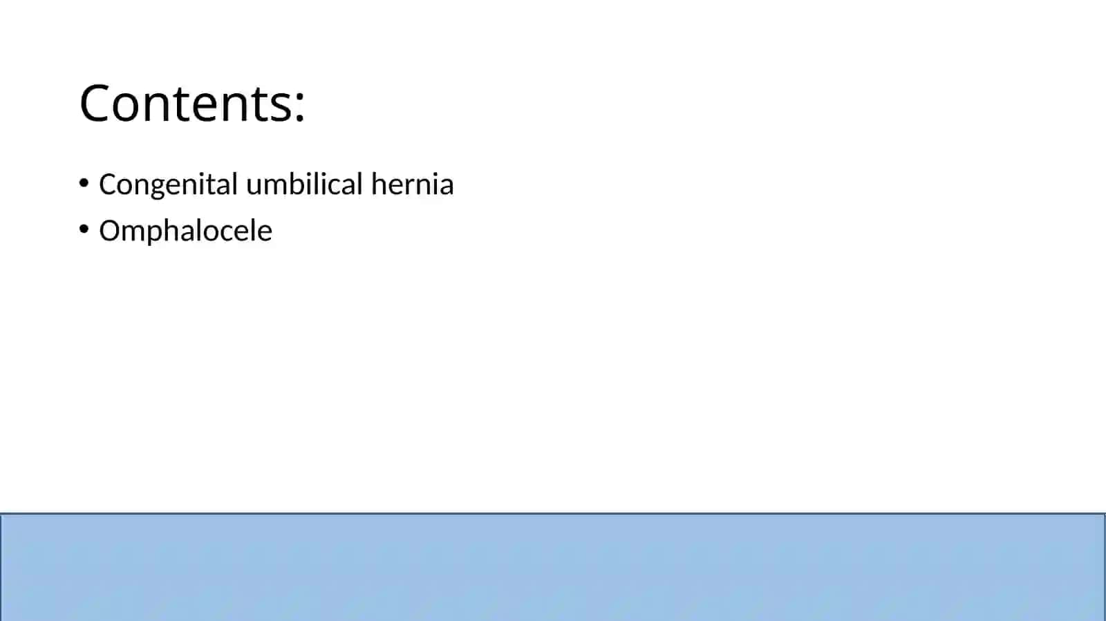 Congenital umbilical hernias
Omphalocele 2