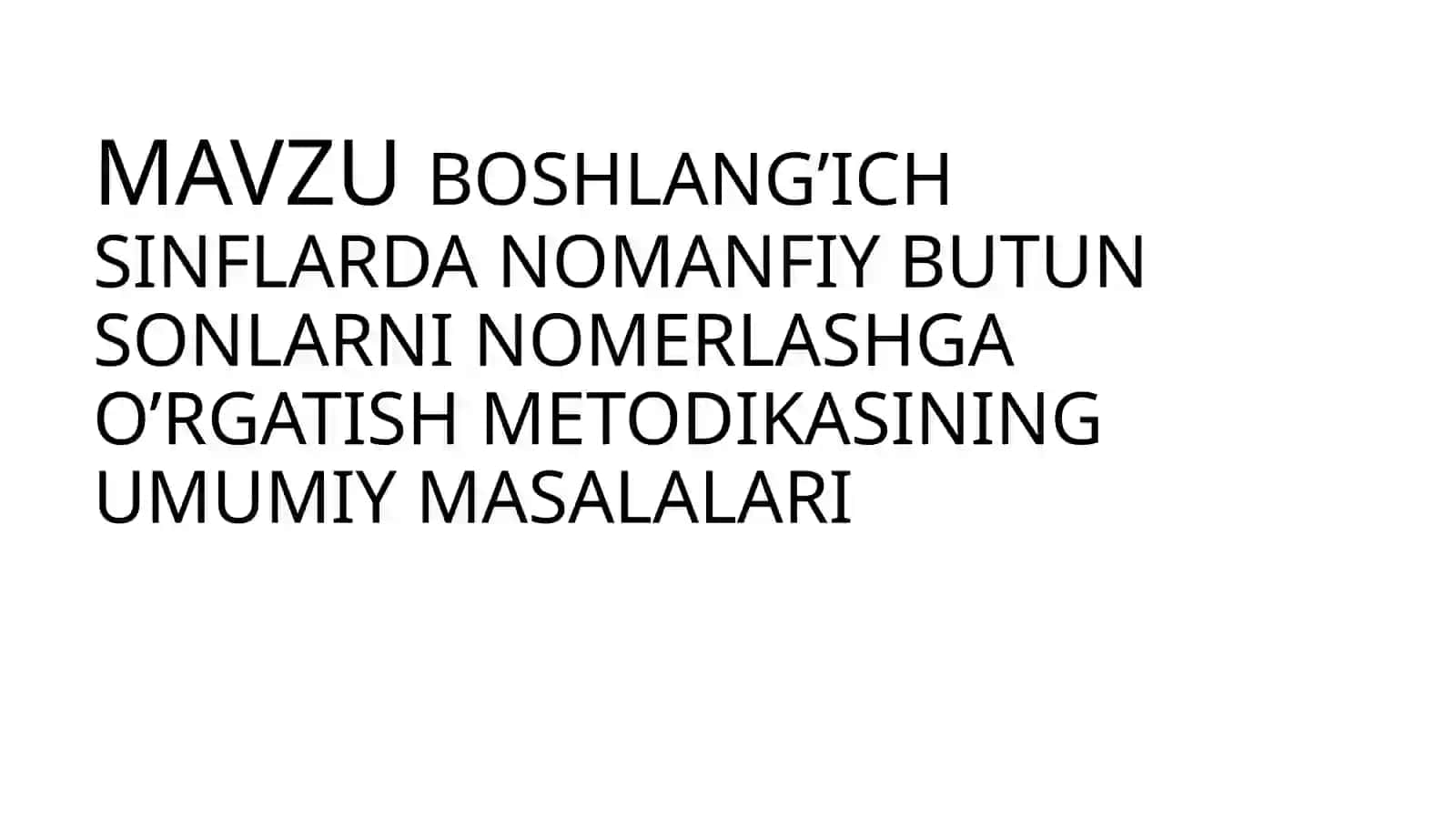 BOSHLANG’ICH SINFLARDA NOMANFIY BUTUN SONLARNI NOMERLASHGA O’RGATISH METODIKASINING UMUMIY MASALALARI 2