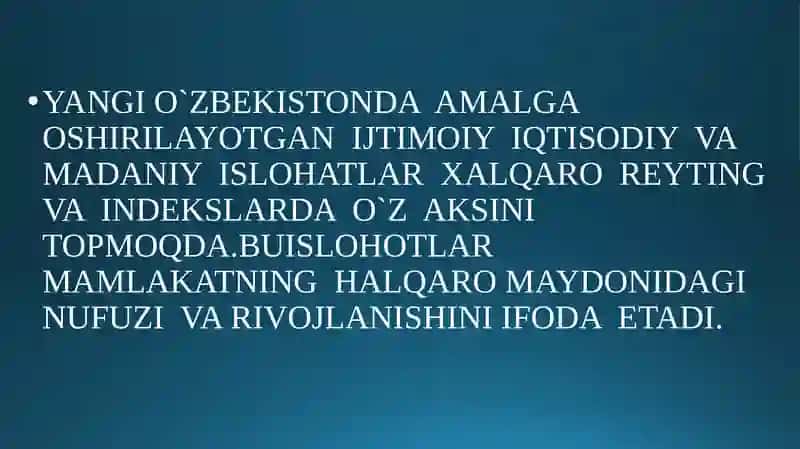 YANGI O`ZBEKISTON  IJTIMOIY SIYOSIY IQTISODIY  VA MADANIY HAYOTIDA RO‘Y BERGAN O‘ZGARISHLARNING  XALQARO  REYTING  VA INDEKSLARDA  AKS  ETISHI. 2
