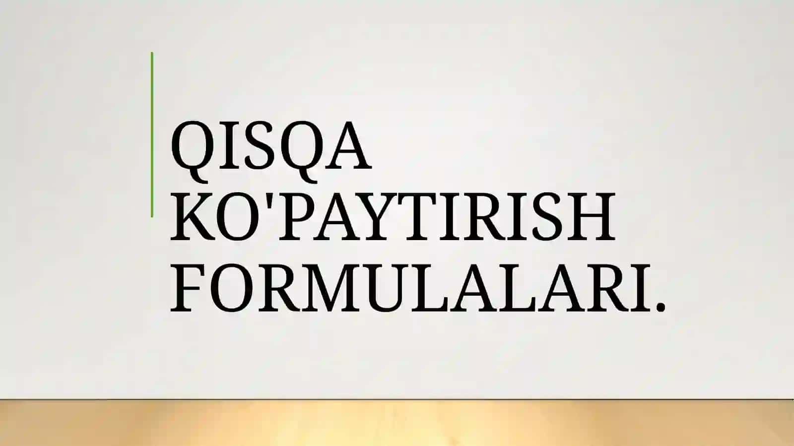 QISQA  KO'PAYTIRISH  FORMULALARI 2