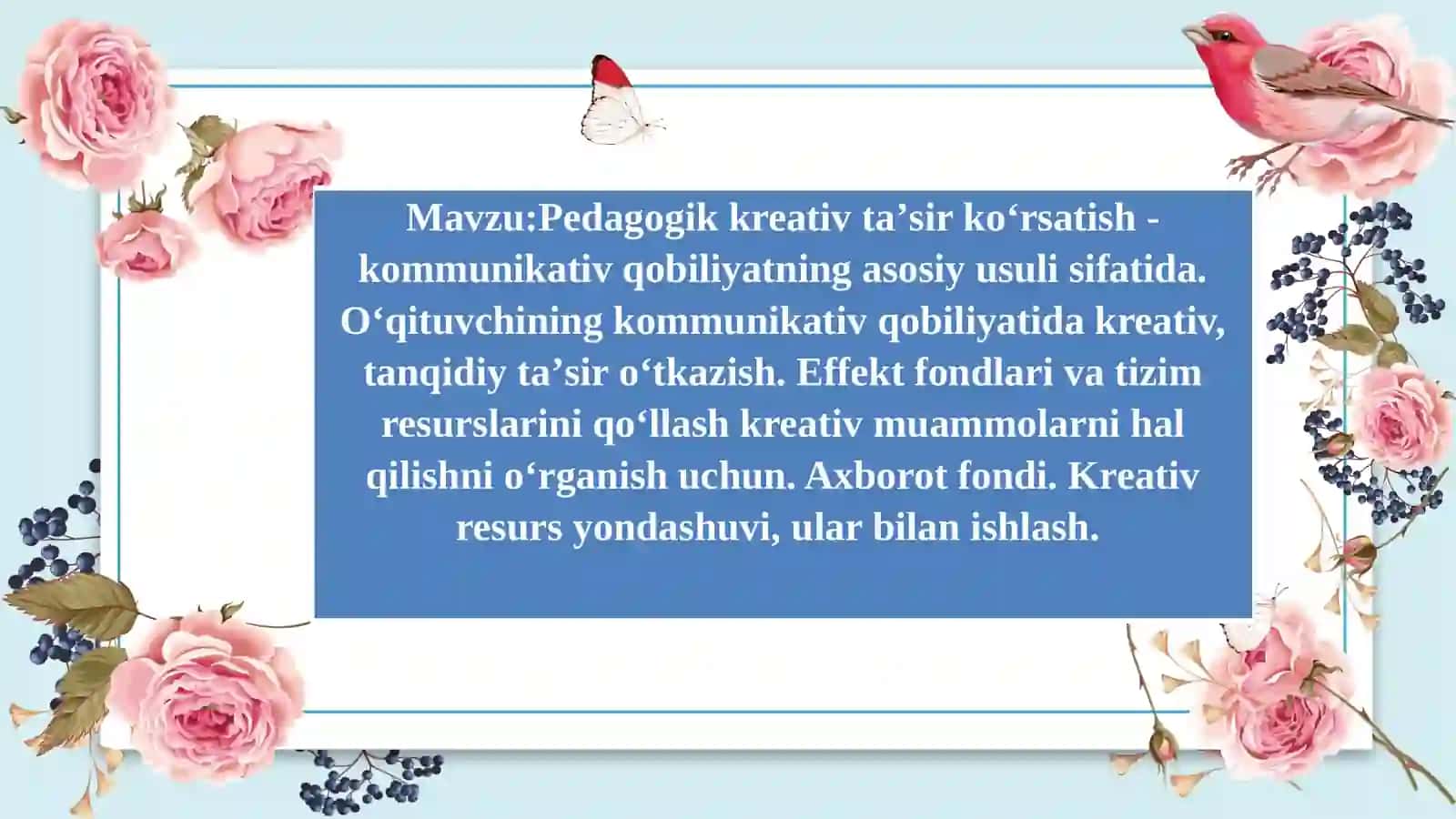 Pedagogik kreativ taʼsir koʻrsatish - kommunikativ qobiliyatning asosiy usuli sifatida. Oʻqituvchining kommunikativ qobiliyatida kreativ, tanqidiy taʼsir oʻtkazish. Effekt fondlari va tizim resurslarini qoʻllash kreativ muammolarni hal qilishni oʻrganish uchun. Axborot fondi. Kreativ resurs yondashuvi, ular bilan ishlash 2