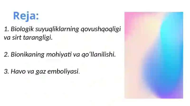 Biologik suyuqliklarning qovushqoqligini aniqlash usullarini oʼrganish. Bionika asoslari va uni inson hayotidagi oʼrni. Suyuqliklarning sirt tarangligi. Havo va gaz emboliyasi 2