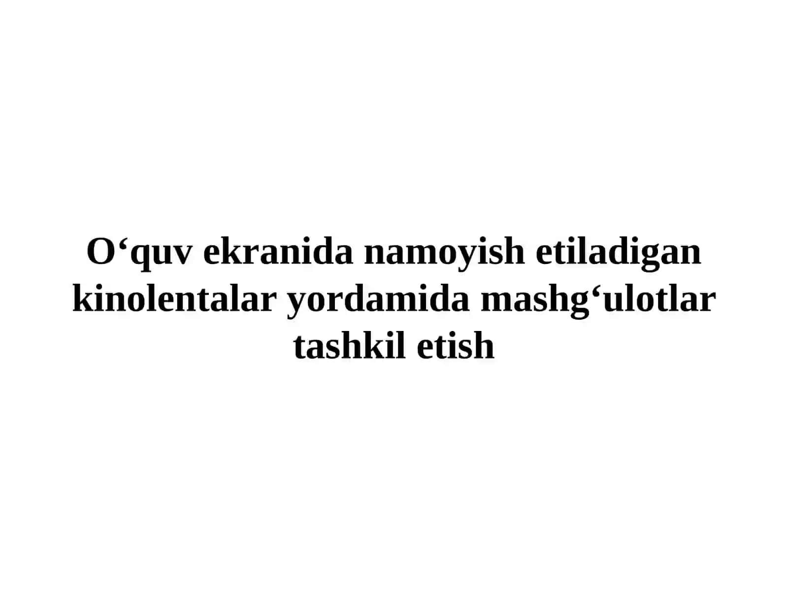 O‘quv ekranida namoyish etiladigan kinolentalar yordamida mashg‘ulotlar tashkil etish 2