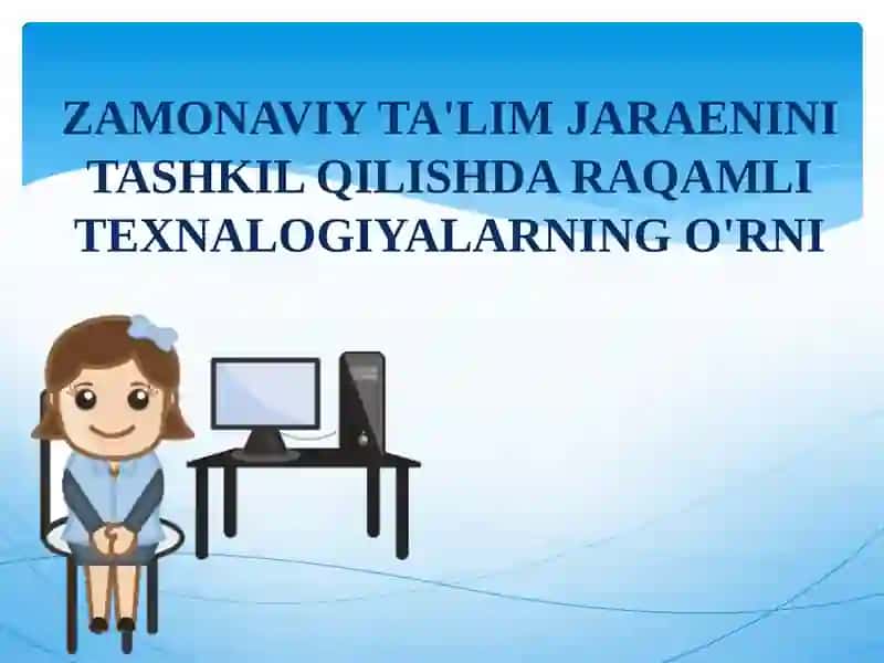ZAMONAVIY TA'LIM JARAENINI TASHKIL QILISHDA RAQAMLI TEXNALOGIYALARNING O'RNI 2