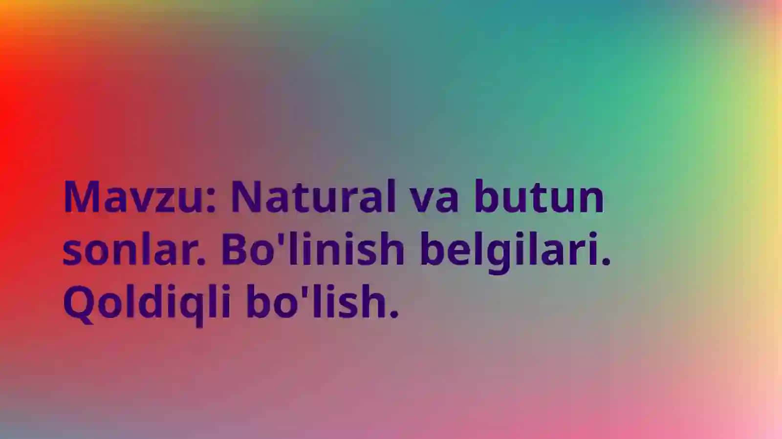 ELEMENTAR MATEMATIKA  fanidan  Natural va butun sonlar.Bo'linish  belgilari.Qoldiqli bo'lish 2