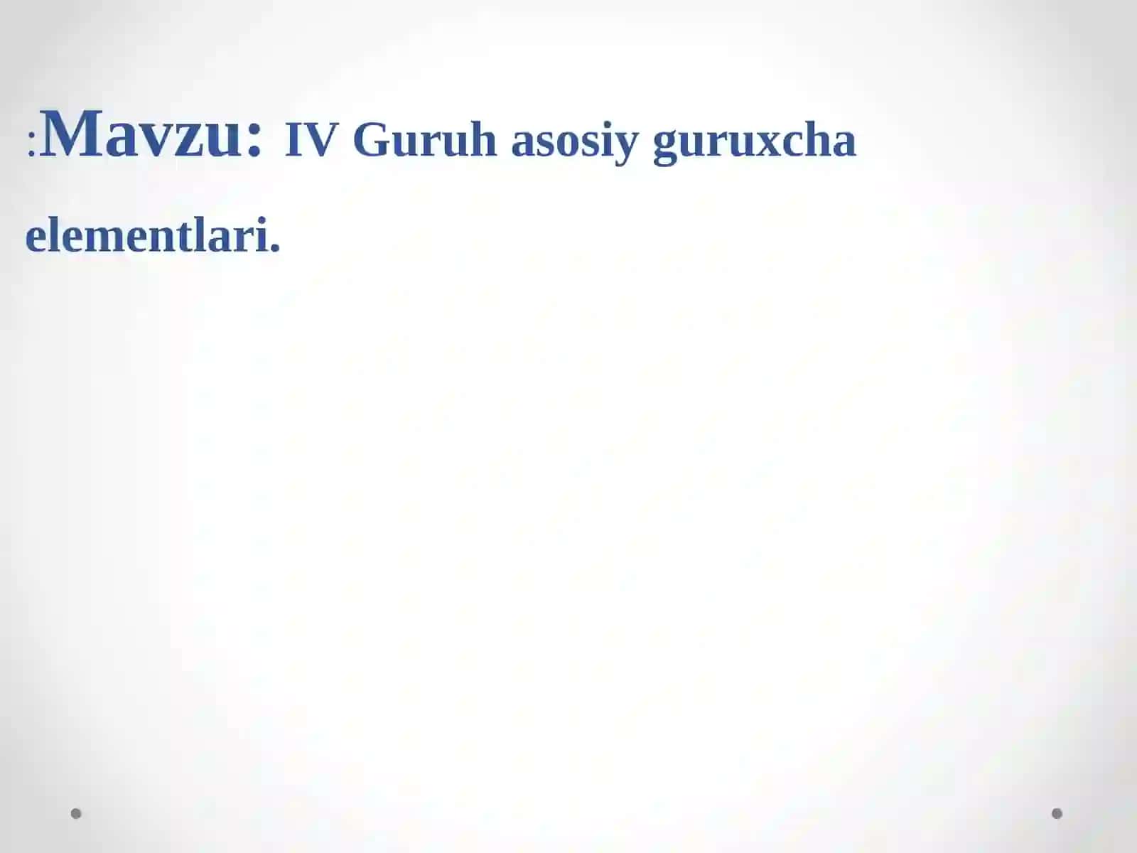 IV GURUH ASOSIY GURUHCHA ELEMENTLARI 2