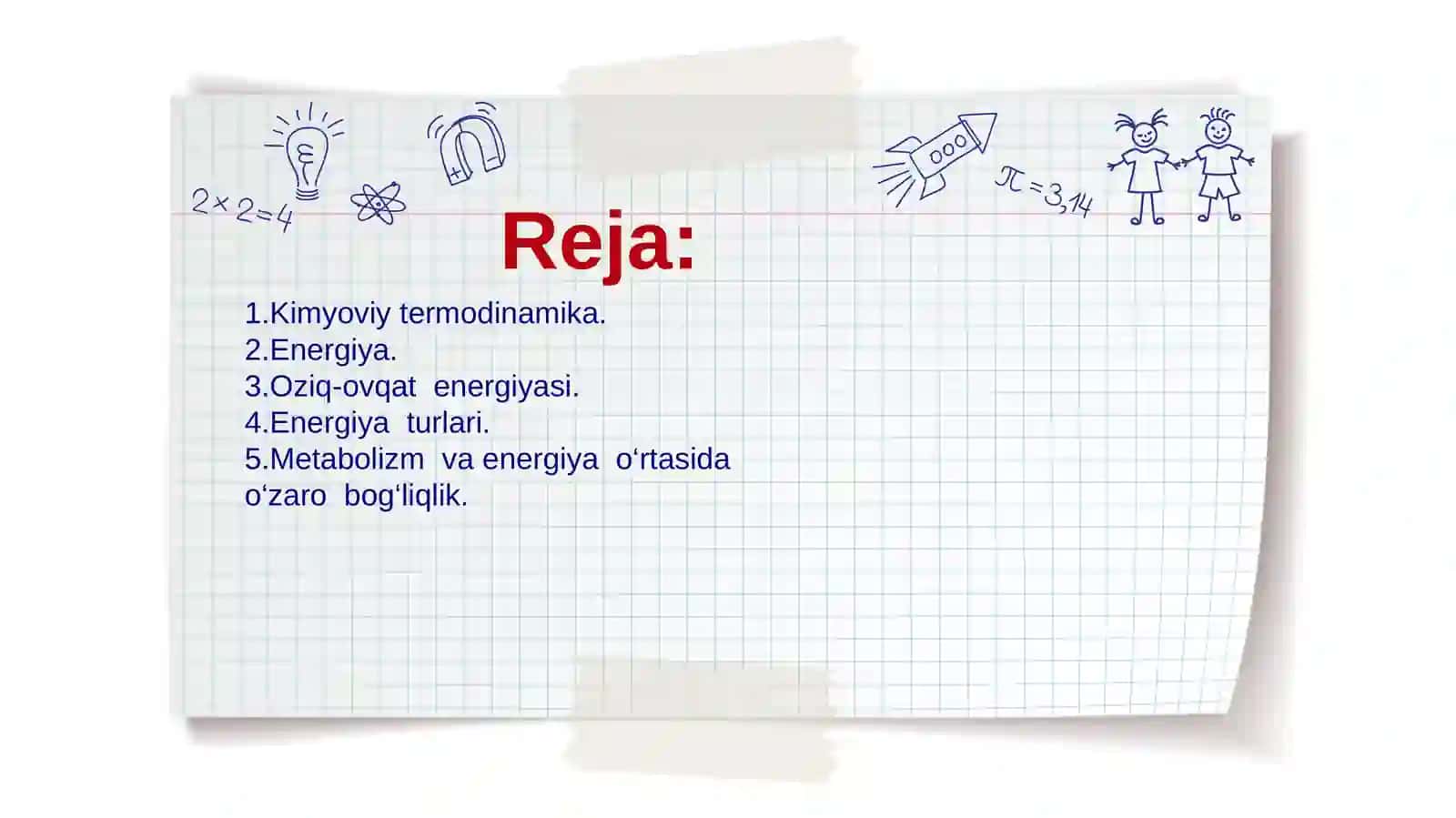 Kimyoviy termodinamika. Energiya.  Oziq-ovqat  energiyasi.  Energiya  turlari.  Metabolizm  va energiya o‘rtasida  o‘zaro  bog‘liqlik. 2