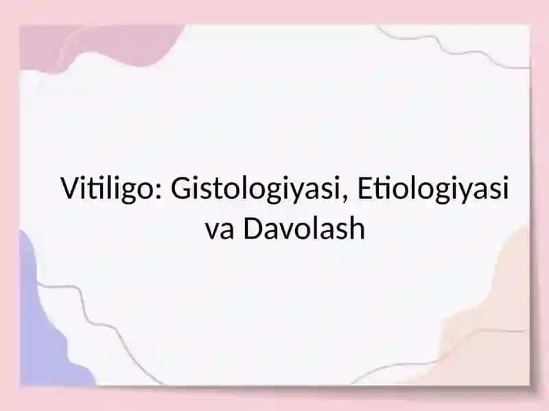 Vitiligo: Gistologiyasi, Etiologiyasi va Davolash 2