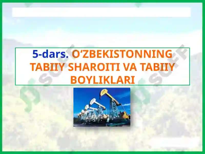 5-dars.O‘ZBEKISTONNING TABIIYSHAROITI VATABIIY BOYLIKLARI 2
