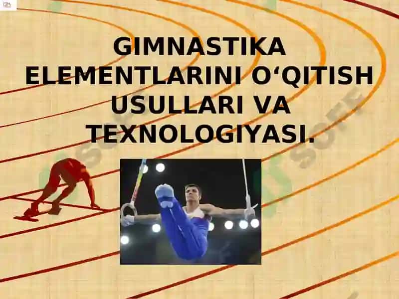 GIMNASTIKA ELEMENTLARINI O‘QITISH USULLARI VA TEXNOLOGIYASI 2