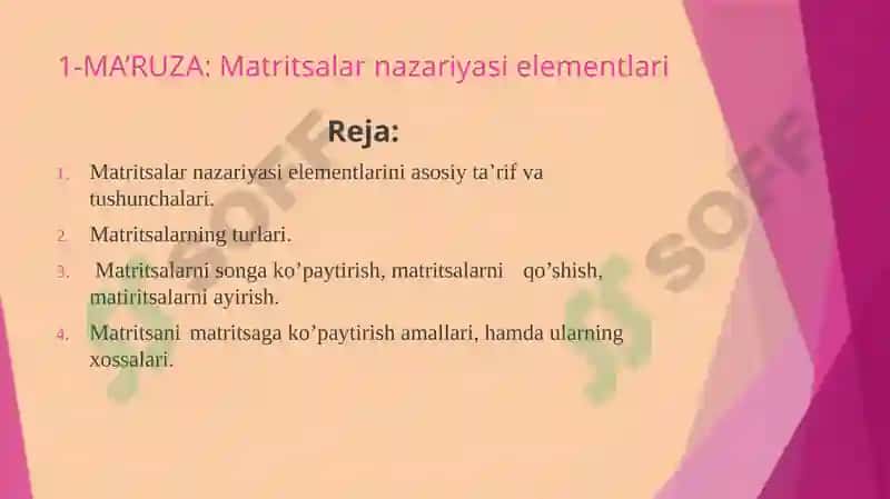 Matritsalar nazariyasi elementlari. 		Asosiy ta’rif va tushunchalar. Matritsalarning turlari. 	Matritsalarni songa ko’paytirish, matritsalarni 	qo’shish, matiritsalarni ayirish va matritsani 	matritsaga ko’paytirish amallari, hamda ularning xossalari. 2