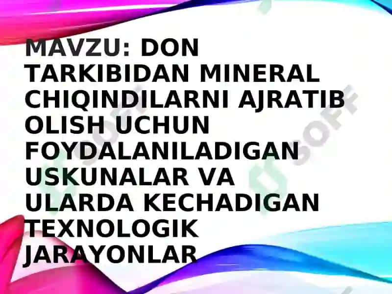 Don tarkibidan mineral chiqindilarni ajratib olish uchun foydalanan uskunalar va ularda kechadigan texnologik jarayonlar 2