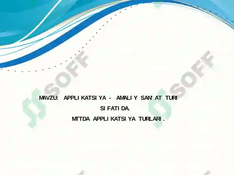 APPLIKATSIYA - AMALIY SAN'AT TURI SIFATIDA.     MTTDA APPLIKATSIYA TURLARI 2