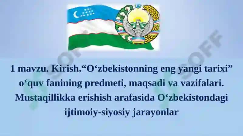 Kirish.“O‘zbekistonning eng yangi tarixi” o‘quv fanining predmeti, maqsadi va vazifalari. Mustaqillikka erishish arafasida O‘zbekistondagi ijtimoiy-siyosiy jarayonlar 2