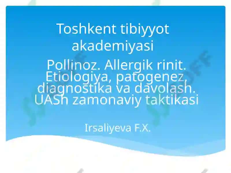 Pollinoz. Allergik rinit. Etiologiya, patogenez, diagnostika va davolash. UASh zamonaviy taktikasi 2