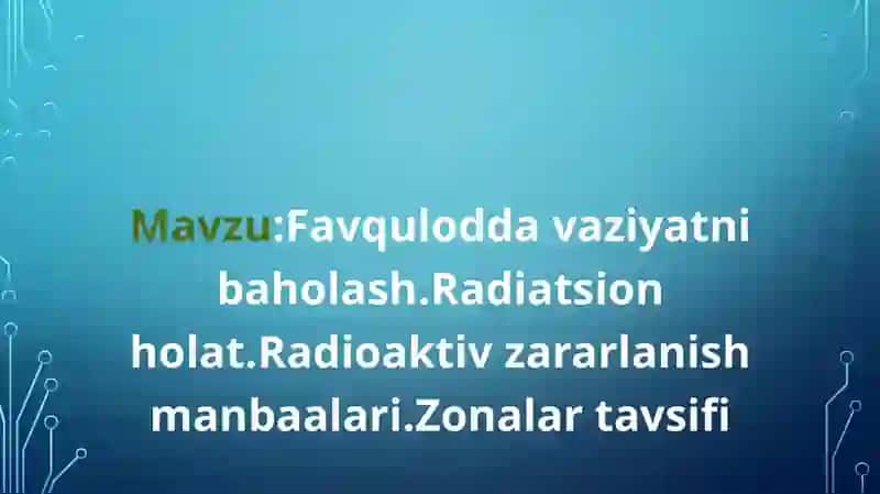 Favquloddavaziyatnibaholash.Radiatsionholat.Radioaktivzararlanishmanbaalari.Zonalartavsifi 2