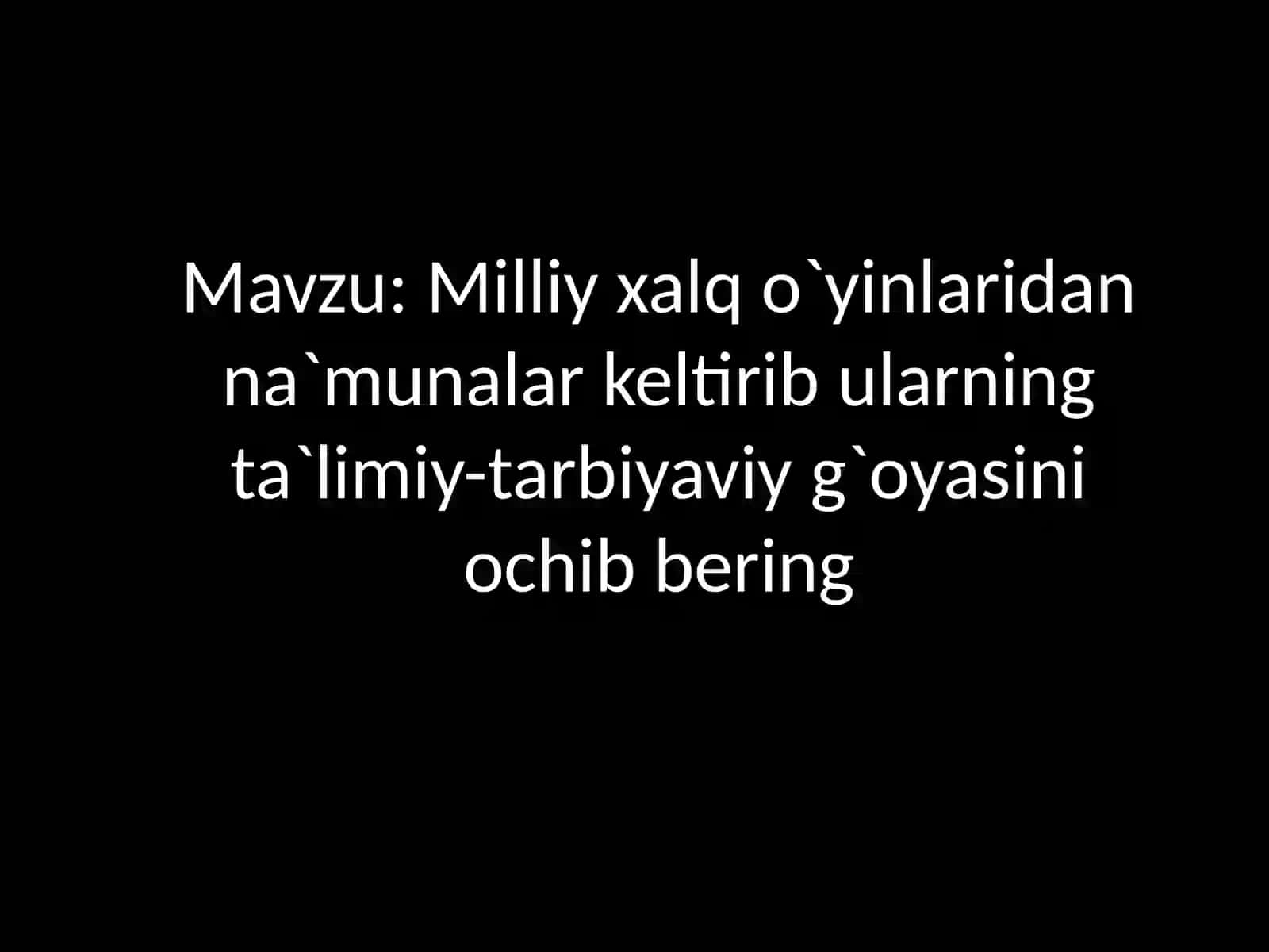 Milliy xalq o`yinlaridan na`munalar keltirib ularning ta`limiy-tarbiyaviy g`oyasini ochib bering 2