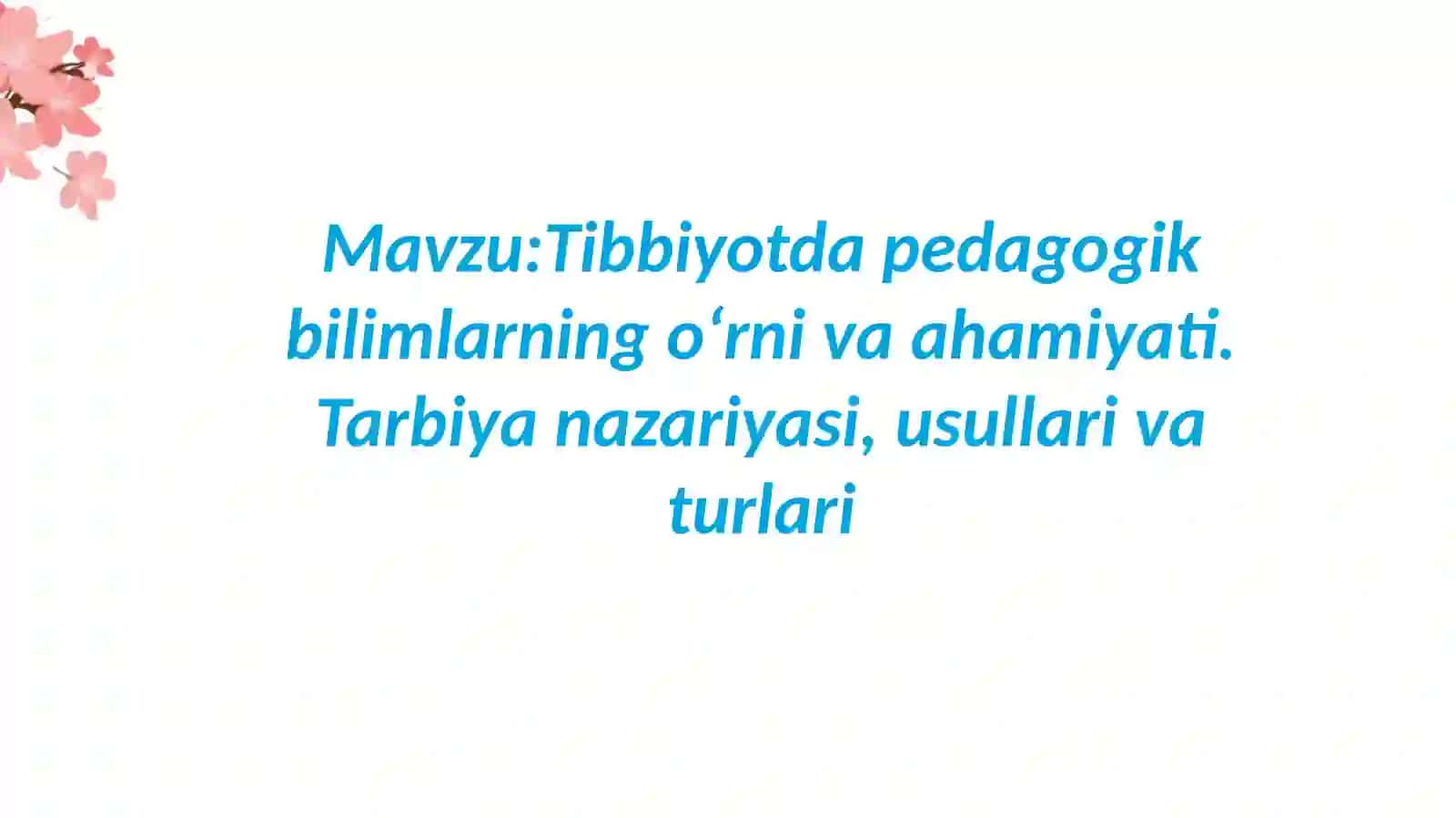 Tibbiyotda pedagogik bilimlarning oʻrni va ahamiyati. Tarbiya nazariyasi, usullari va turlari 2