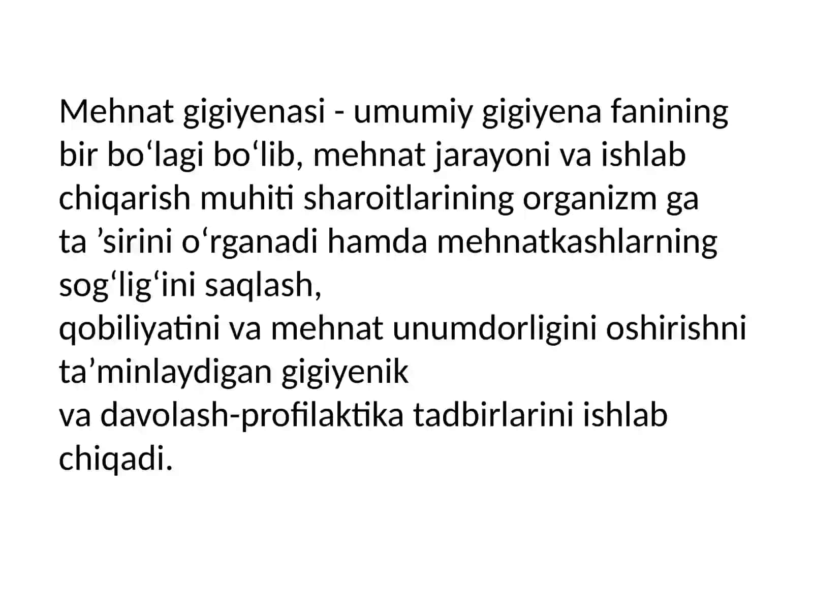 Mehnatgigiyenasi-umumiygigiyena fanining bir bo‘lagi bo‘lib, mehnat jarayoni va ishlab chiqarish muhitisharoitlarining organizmga ta’siri 2