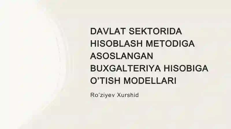 DAVLAT SEKTORIDA HISOBLASH METODIGA ASOSLANGAN BUXGALTERIYA HISOBIGA O’TISH MODELLARI 2