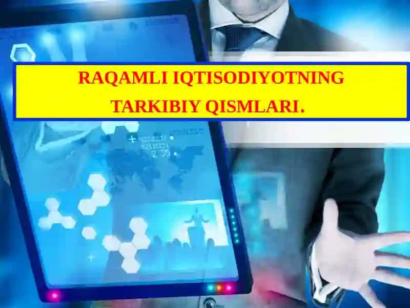 RAQAMLI IQTISODIYOTNING TARKIBIY QISMLARI 2