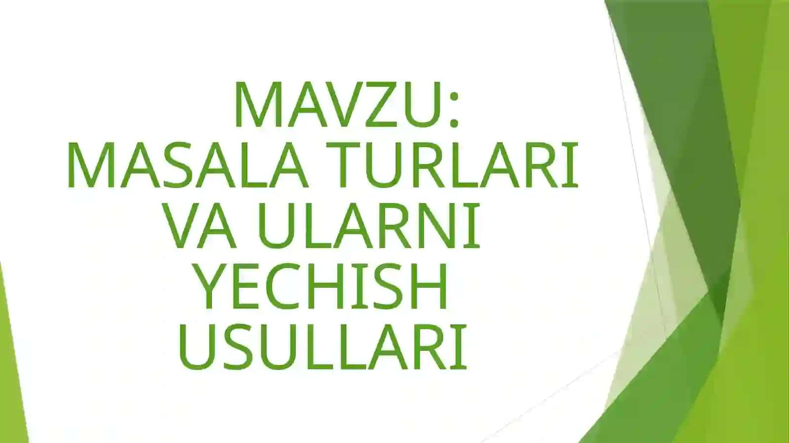 MASALA TURLARI VA ULARNI YECHISH USULLARI 2
