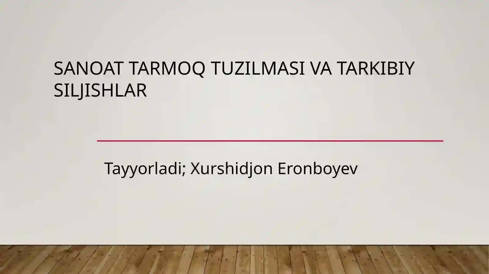 SANOAT TARMOQ TUZILMASI VA TARKIBIY SILJISHLAR 2