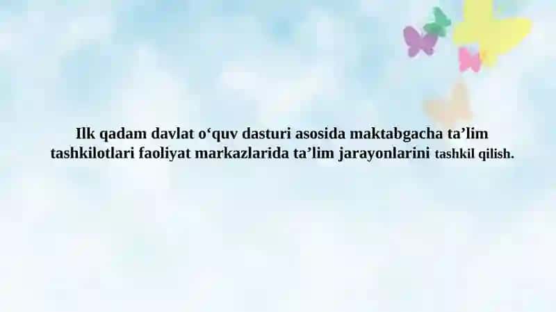 Ilk qadam davlat o‘quv dasturi asosida maktabgacha ta’lim tashkilotlari faoliyat markazlarida ta’lim jarayonlarini tashkil qilish. 2