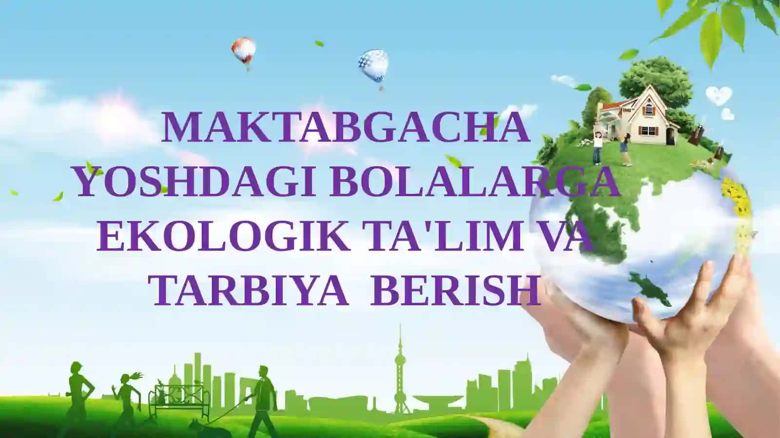 MAKTABGACHA YOSHDAGI BOLALARGA EKOLOGIK TA'LIM VA TARBIYA BERISH 2