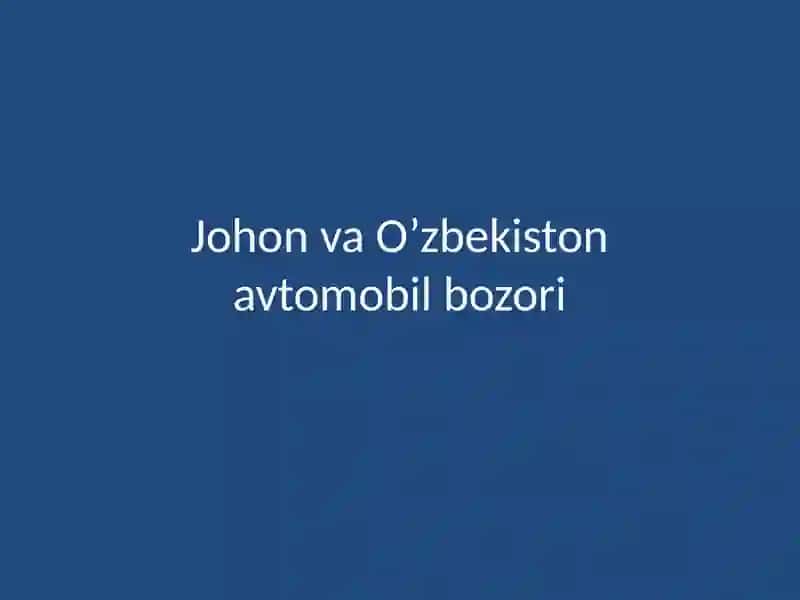 Johon va O'zbekiston avtomobil bozori 2