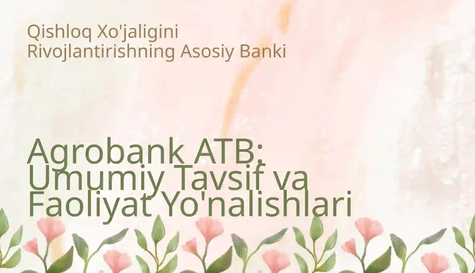 Agrobank ATB: Umumiy Tavsif va Faoliyat Yo'nalishlari 3