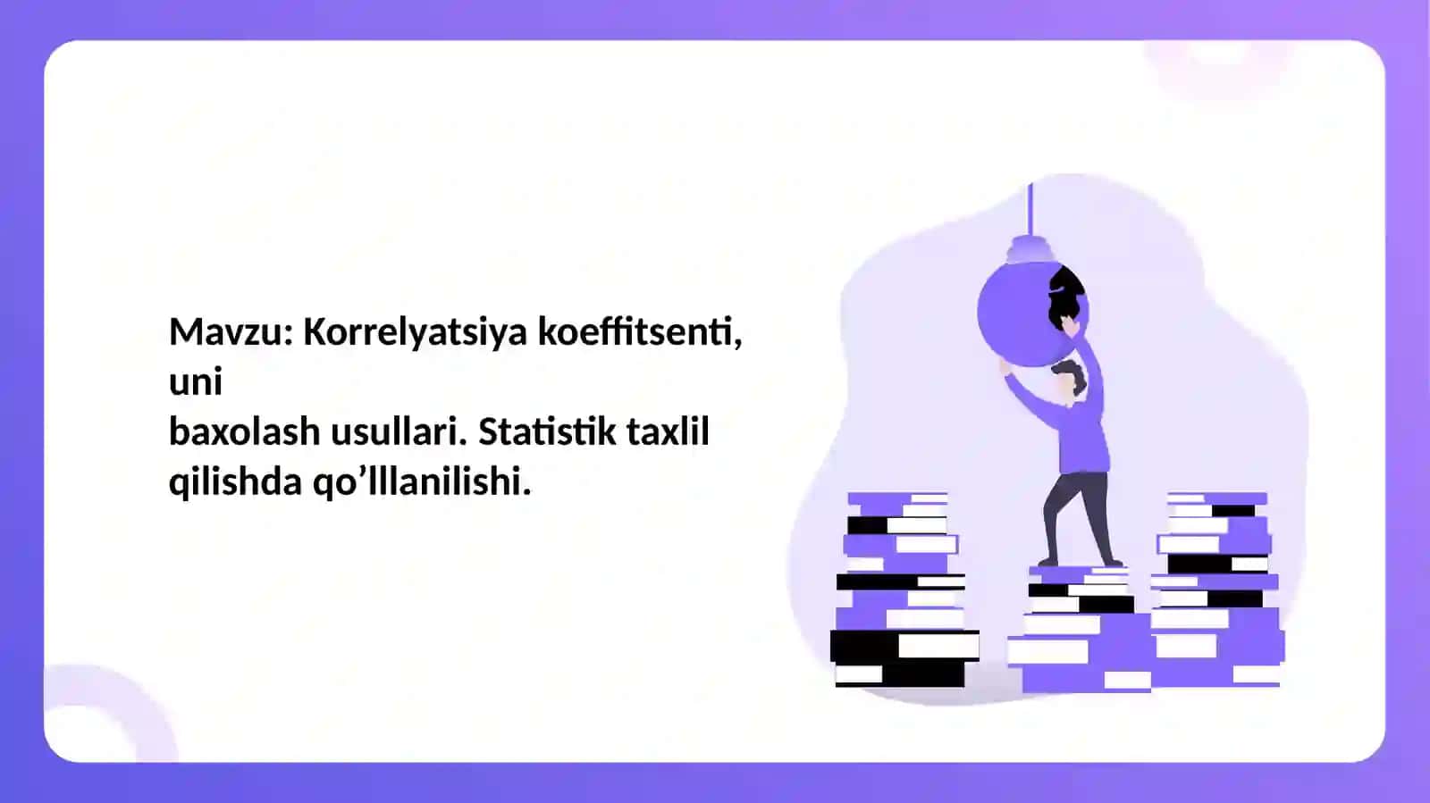 Korrelyatsiya koeffitsenti, uni baxolash usullari. Statistik taxlil qilishda qoʼlllanilishi 3