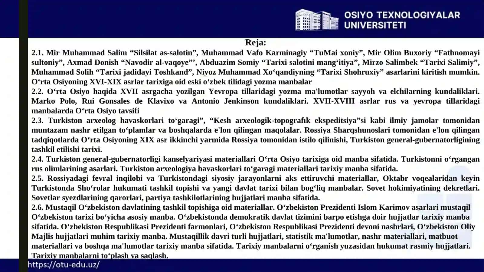 Mir Muhammad Salim “Silsilat as-salotin”, Muhammad Vafo Karminagiy “TuMai xoniy”, Mir Olim Buxoriy “Fathnomayi sultoniy”, Axmad Donish “Navodir al-vaqoye”’, Abduazim Somiy “Tarixi salotini mang‘itiya”, Mirzo Salimbek “Tarixi Salimiy”, Muhammad Solih “Tarixi jadidayi Toshkand”, Niyoz Muhammad Xo‘qandiyning “Tarixi Shohruxiy” 3