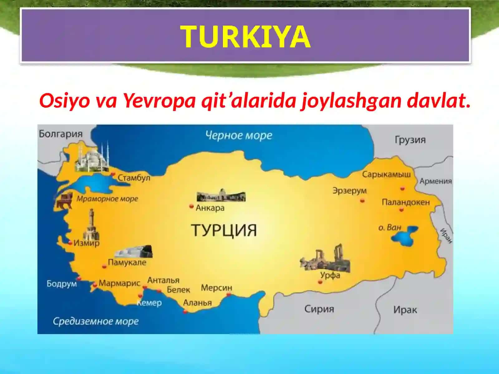 O‘zbekistonga hududi va madaniyati yaqin mamlakatlar TURKIYA 3