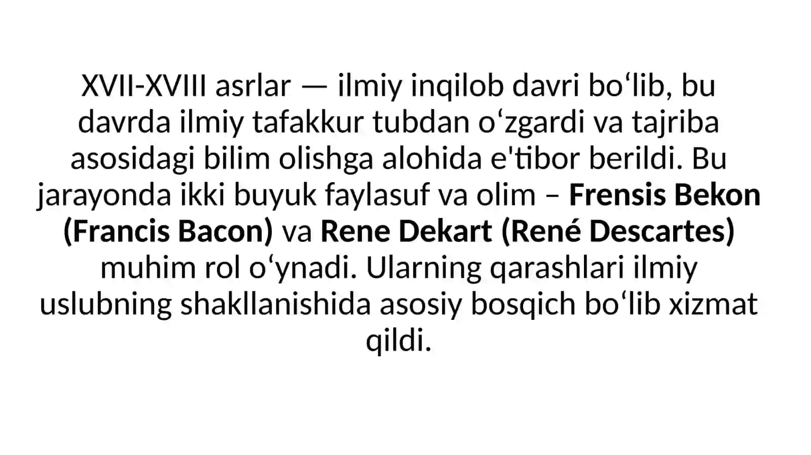 XVII-XVIIIasrlarda eksperimental tadqiqotlarning taqdimot asoslanasoslanishi(F.Bekon, R.Dekart) 3