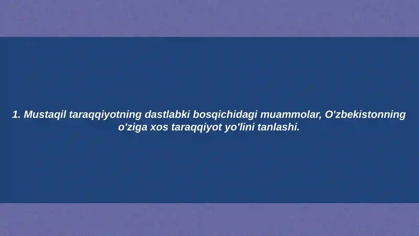 O`zbekiston taraqqiyotining o`ziga xos yo`lini tanlash, mustaqil taraqqiyotning dastlabki bosqichidagi muammolar 3