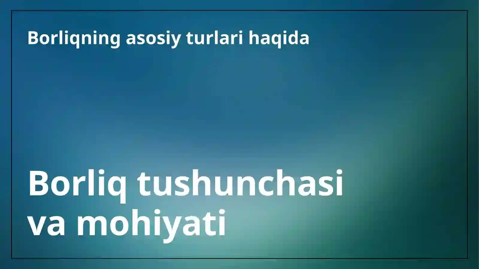 Borliqning asosiy turlari 3
