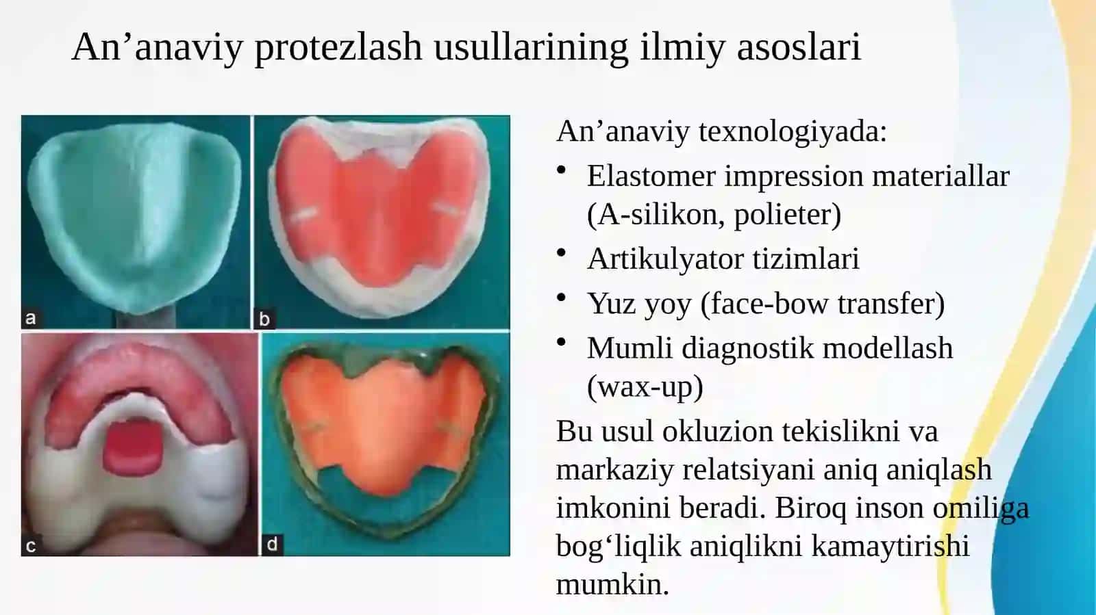 Umumiy amaliyot shifokor-stomatologining an'anaviy, raqamli texnologiyalar usullarini bilishi va sun'iy intellektdan to'liq olinadigan tish protezlarini tayyorlashning estetik jihatlarini bilishi. Tishlarning joylashishi. Tishlarning shakli, o'Ichami va rangi. Protez asosi (tanasi) estetikasi. 3