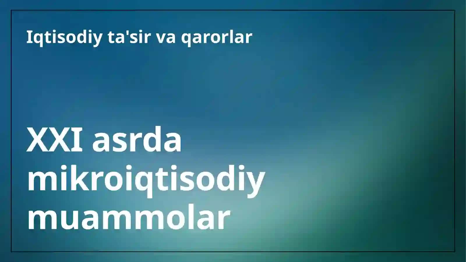 XXI asr iqtisodiyotida mikroiqtisodiy muammolar 3
